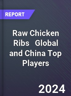 Raw Chicken Ribs Global and China Top Players Market