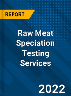 Raw Meat Speciation Testing Services Market