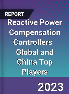 Reactive Power Compensation Controllers Global and China Top Players Market