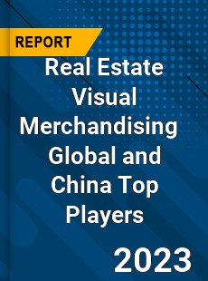 Real Estate Visual Merchandising Global and China Top Players Market