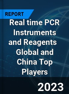 Real time PCR Instruments and Reagents Global and China Top Players Market