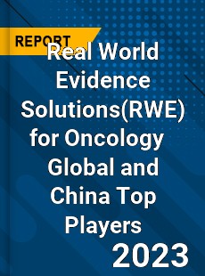 Real World Evidence Solutions for Oncology Global and China Top Players Market