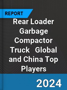 Rear Loader Garbage Compactor Truck Global and China Top Players Market