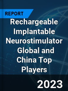 Rechargeable Implantable Neurostimulator Global and China Top Players Market