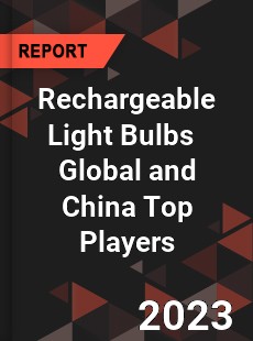 Rechargeable Light Bulbs Global and China Top Players Market