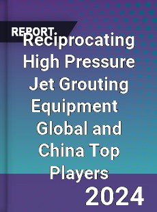 Reciprocating High Pressure Jet Grouting Equipment Global and China Top Players Market