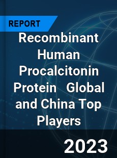 Recombinant Human Procalcitonin Protein Global and China Top Players Market