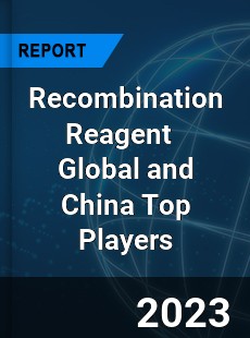 Recombination Reagent Global and China Top Players Market