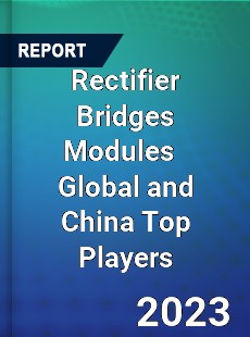 Rectifier Bridges Modules Global and China Top Players Market