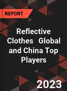 Reflective Clothes Global and China Top Players Market