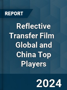 Reflective Transfer Film Global and China Top Players Market