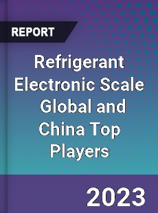 Refrigerant Electronic Scale Global and China Top Players Market