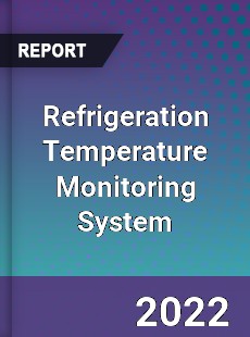 Refrigeration Temperature Monitoring System Market