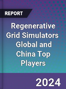 Regenerative Grid Simulators Global and China Top Players Market