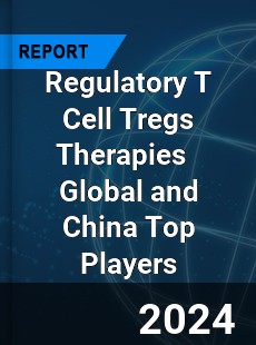 Regulatory T Cell Tregs Therapies Global and China Top Players Market