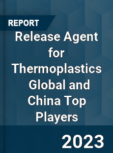 Release Agent for Thermoplastics Global and China Top Players Market