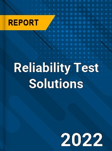 Reliability Test Solutions Market