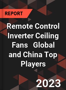 Remote Control Inverter Ceiling Fans Global and China Top Players Market