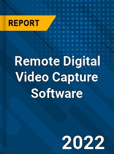 Remote Digital Video Capture Software Market