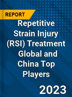 Repetitive Strain Injury Treatment Global and China Top Players Market