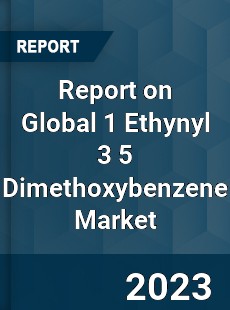 Report on Global 1 Ethynyl 3 5 Dimethoxybenzene Market