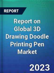 Report on Global 3D Drawing Doodle Printing Pen Market