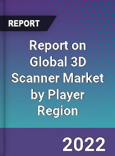 Report on Global 3D Scanner Market by Player Region