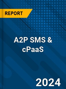 Report on Global A2P SMS amp cPaaS Market by Player