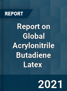 Report on Global Acrylonitrile Butadiene Latex Market