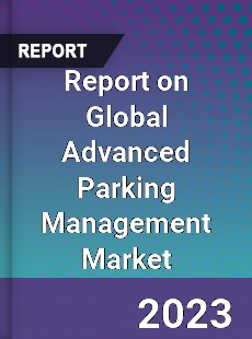 Report on Global Advanced Parking Management Market