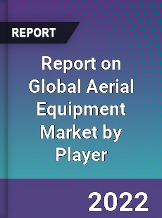 Report on Global Aerial Equipment Market by Player