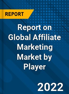 Report on Global Affiliate Marketing Market by Player