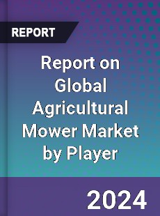 Report on Global Agricultural Mower Market by Player