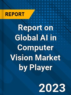 Report on Global AI in Computer Vision Market by Player