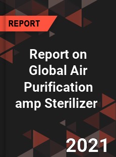 Report on Global Air Purification amp Sterilizer Market