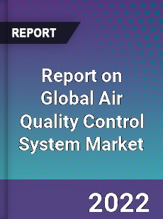 Report on Global Air Quality Control System Market