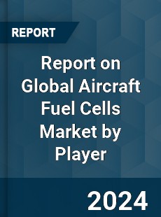 Report on Global Aircraft Fuel Cells Market by Player