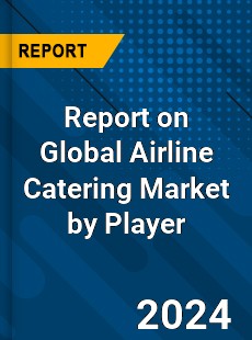 Report on Global Airline Catering Market by Player