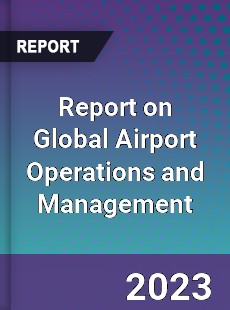 Report on Global Airport Operations and Management