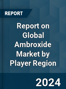 Report on Global Ambroxide Market by Player Region