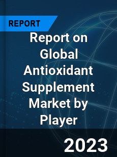 Report on Global Antioxidant Supplement Market by Player