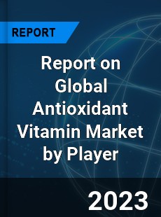 Report on Global Antioxidant Vitamin Market by Player