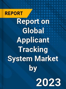 Report on Global Applicant Tracking System Market by