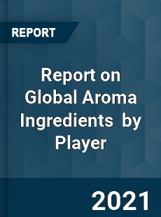 Report on Global Aroma Ingredients Market by Player