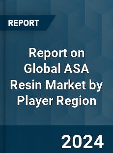 Report on Global ASA Resin Market by Player Region