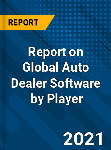 Report on Global Auto Dealer Software Market by Player