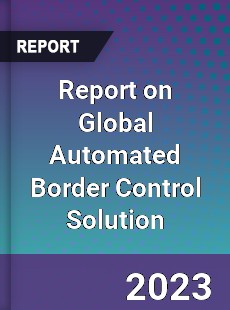 Report on Global Automated Border Control Solution