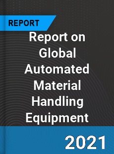 Report on Global Automated Material Handling Equipment