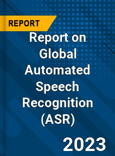 Report on Global Automated Speech Recognition