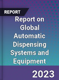 Report on Global Automatic Dispensing Systems and Equipment